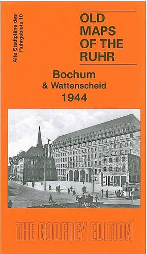 Bochum & Wattenscheid 1944: Text engl.-dtsch. (Old Maps of the Ruhr) von Godfrey Edition